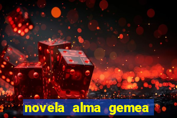 novela alma gemea capitulo 2